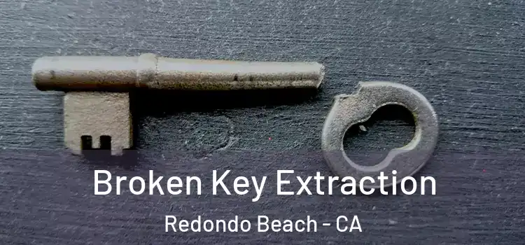 Broken Key Extraction Redondo Beach - CA