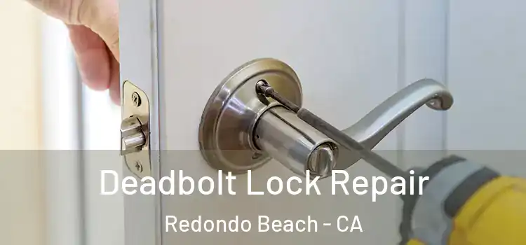 Deadbolt Lock Repair Redondo Beach - CA
