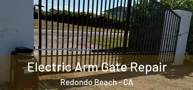 Electric Arm Gate Repair Redondo Beach - CA