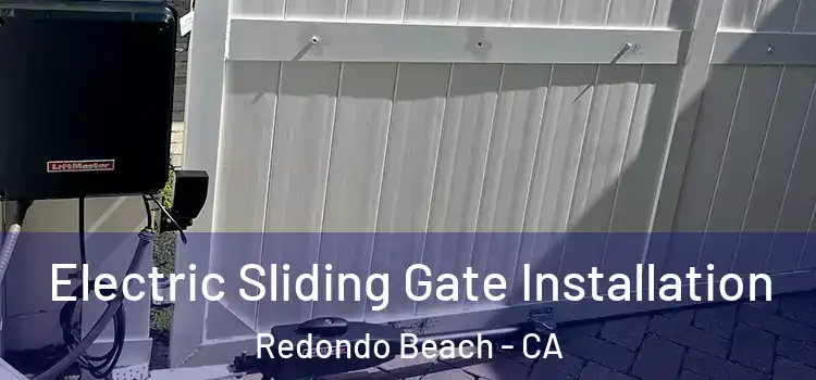 Electric Sliding Gate Installation Redondo Beach - CA