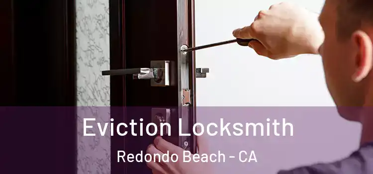 Eviction Locksmith Redondo Beach - CA