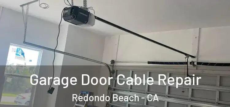  Garage Door Cable Repair Redondo Beach - CA