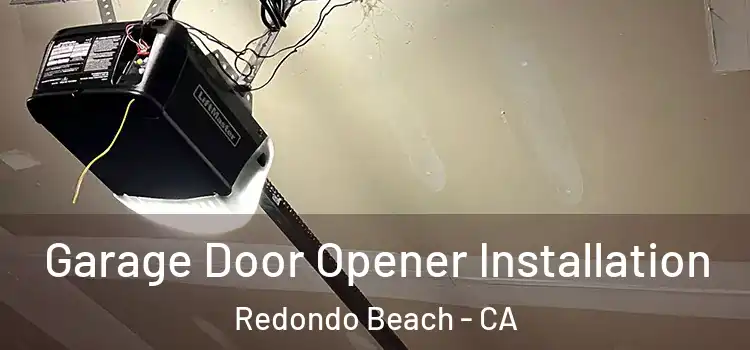  Garage Door Opener Installation Redondo Beach - CA