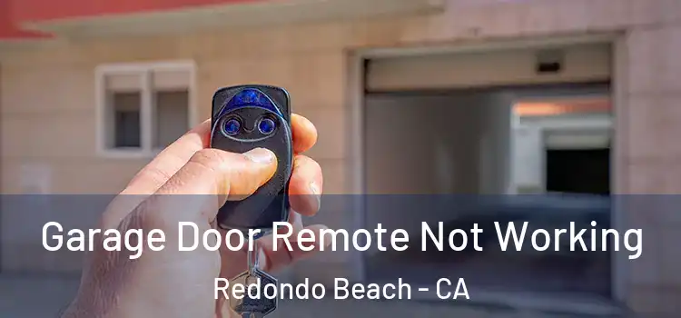  Garage Door Remote Not Working Redondo Beach - CA