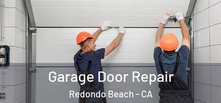  Garage Door Repair Redondo Beach - CA