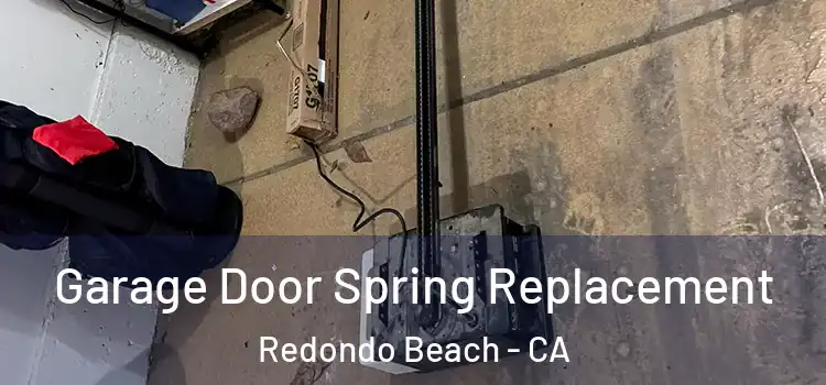  Garage Door Spring Replacement Redondo Beach - CA