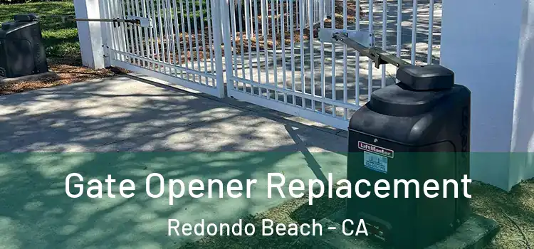 Gate Opener Replacement Redondo Beach - CA