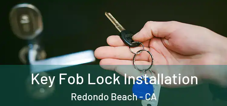 Key Fob Lock Installation Redondo Beach - CA