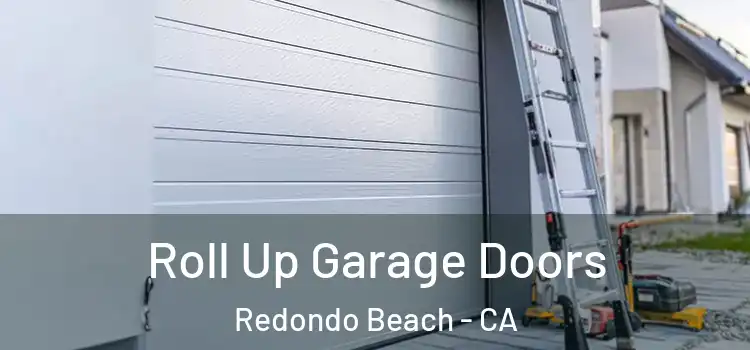  Roll Up Garage Doors Redondo Beach - CA
