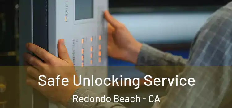 Safe Unlocking Service Redondo Beach - CA