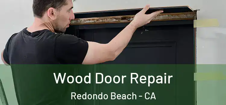  Wood Door Repair Redondo Beach - CA